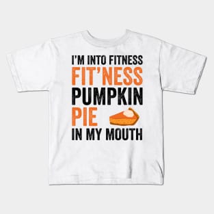 Fitness Pumpkin Pie in My Mouth - Funny Thanksgiving Day Kids T-Shirt